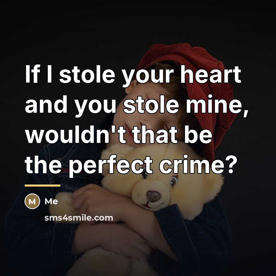 “If I stole your heart and you stole mine, wouldn't…” quote by Me
