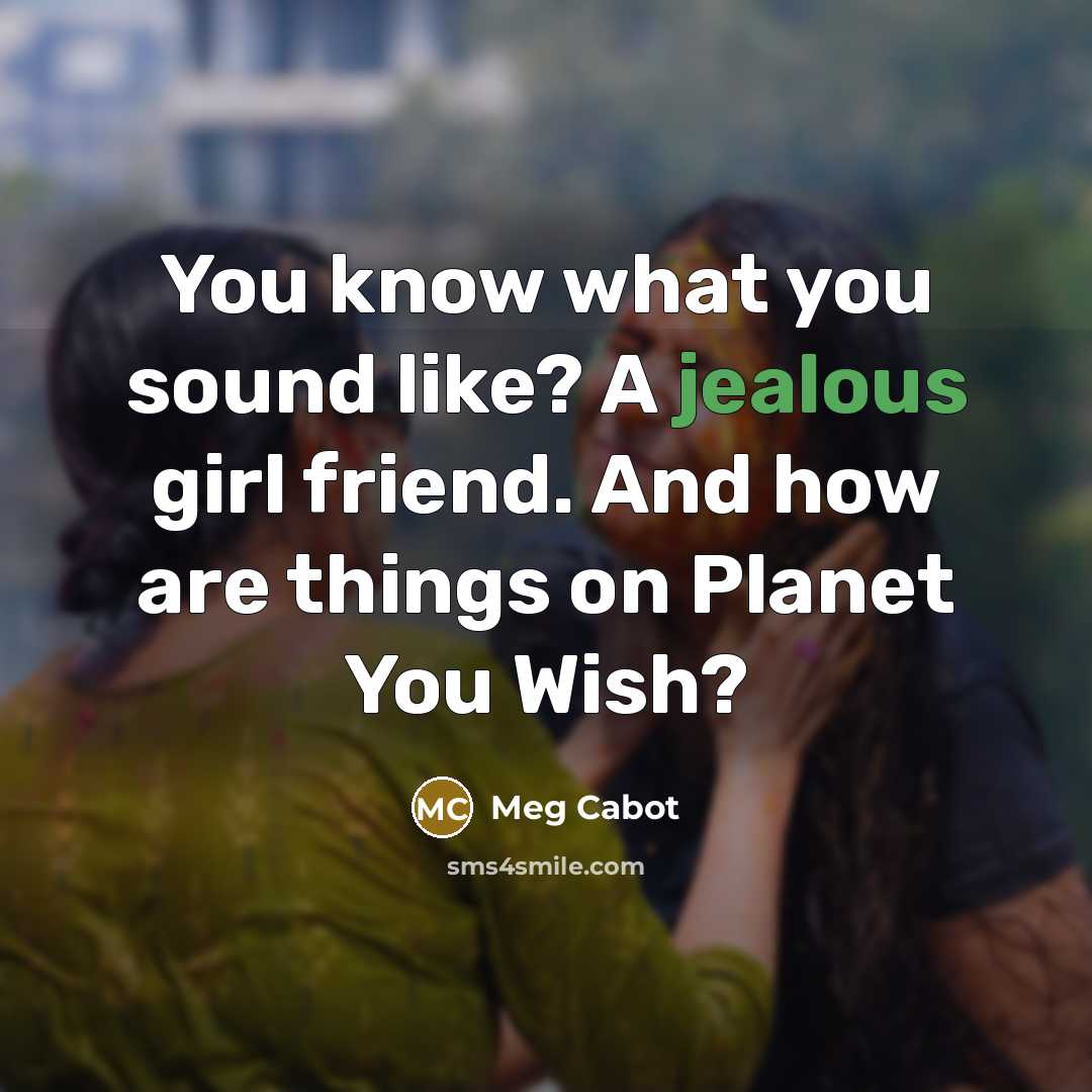“You know what you sound like? A jealous girl friend.…” quote by Meg Cabot