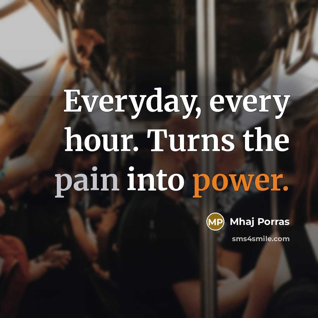 “Everyday, every hour. Turns the pain into power.…” quote by Mhaj Porras