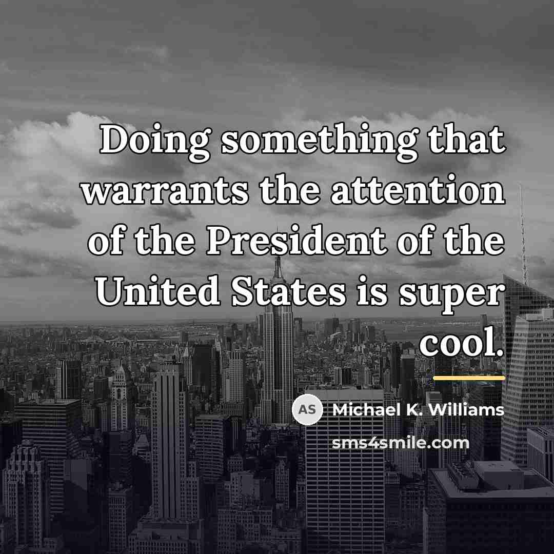 “Doing something that warrants the attention of the President of…” quote by Michael K. Williams