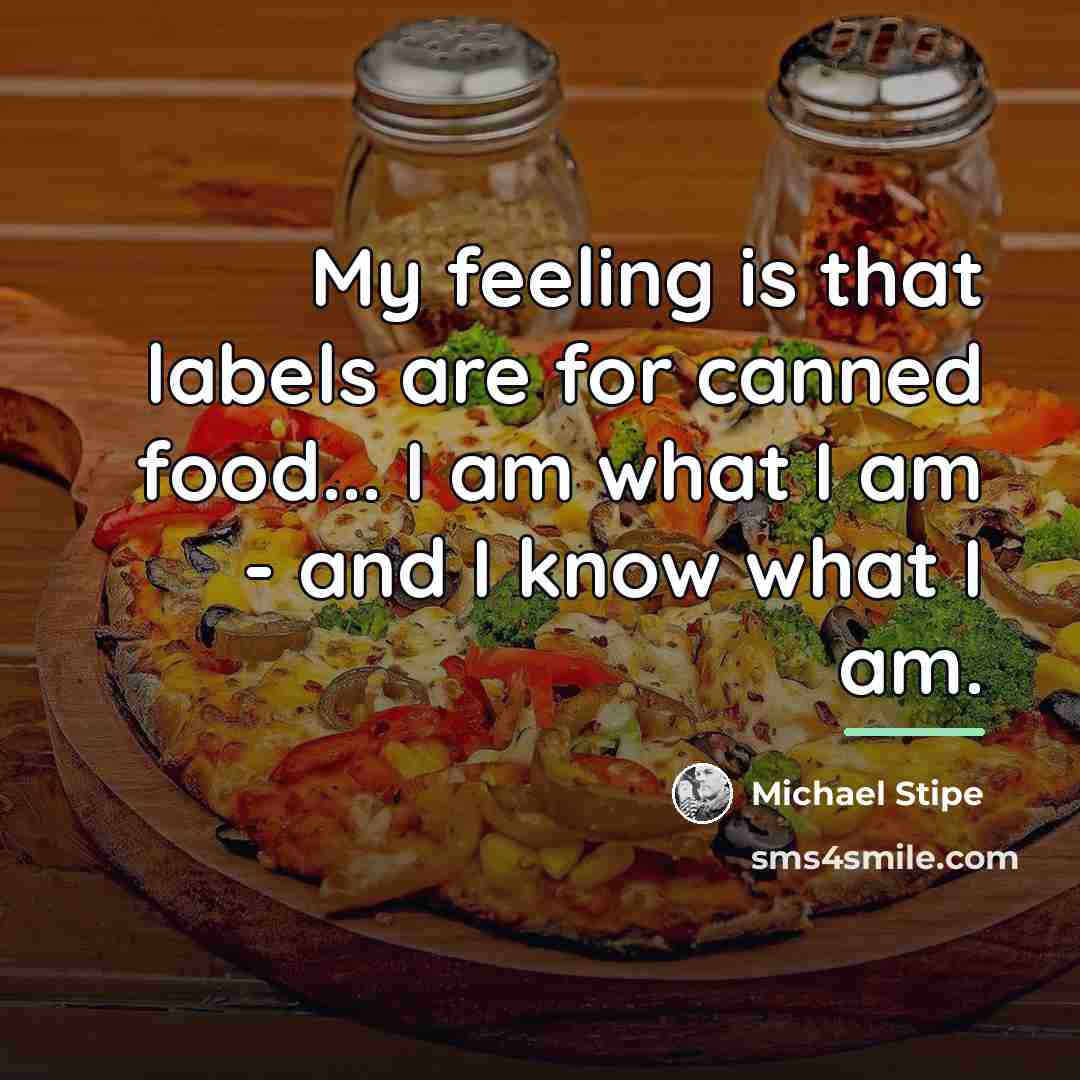 “My feeling is that labels are for canned food... I…” quote by Michael Stipe