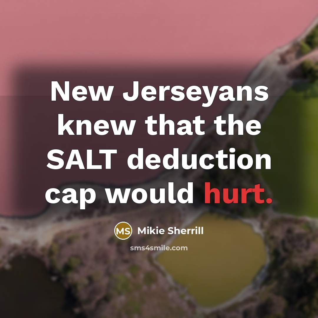 “New Jerseyans knew that the SALT deduction cap would hurt.…” quote by Mikie Sherrill