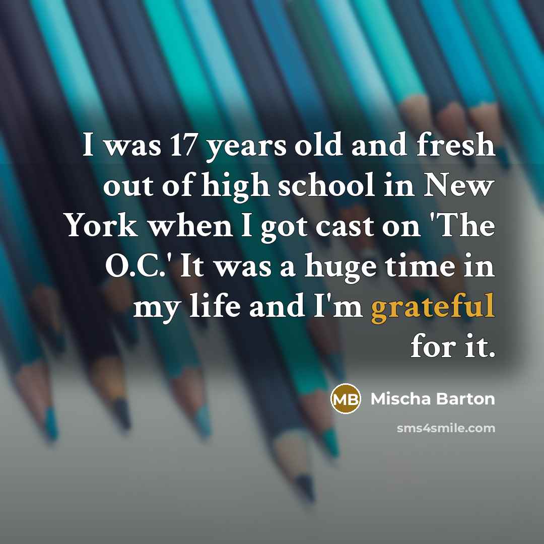 “I was 17 years old and fresh out of high…” quote by Mischa Barton