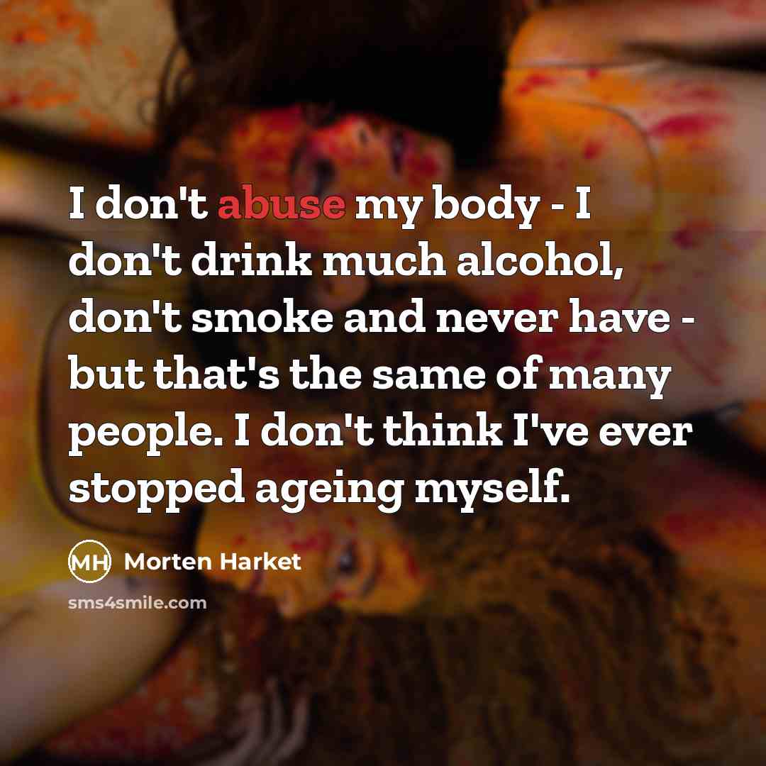 “I don't abuse my body - I don't drink much…” quote by Morten Harket