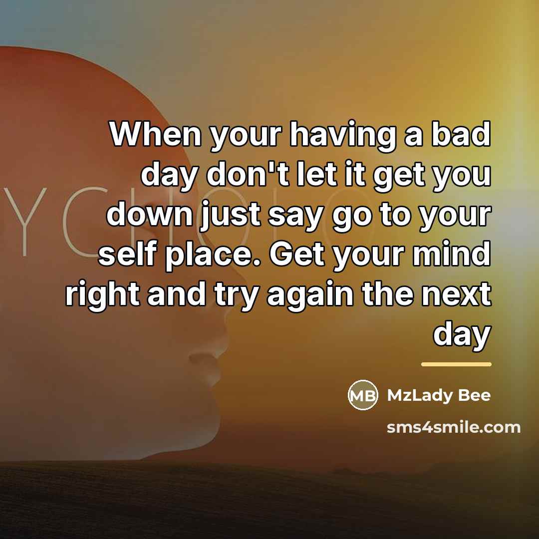 “When your having a bad day don't let it get…” quote by MzLady Bee