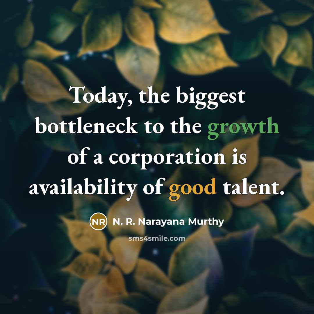 “Today, the biggest bottleneck to the growth of a corporation…” quote by N. R. Narayana Murthy