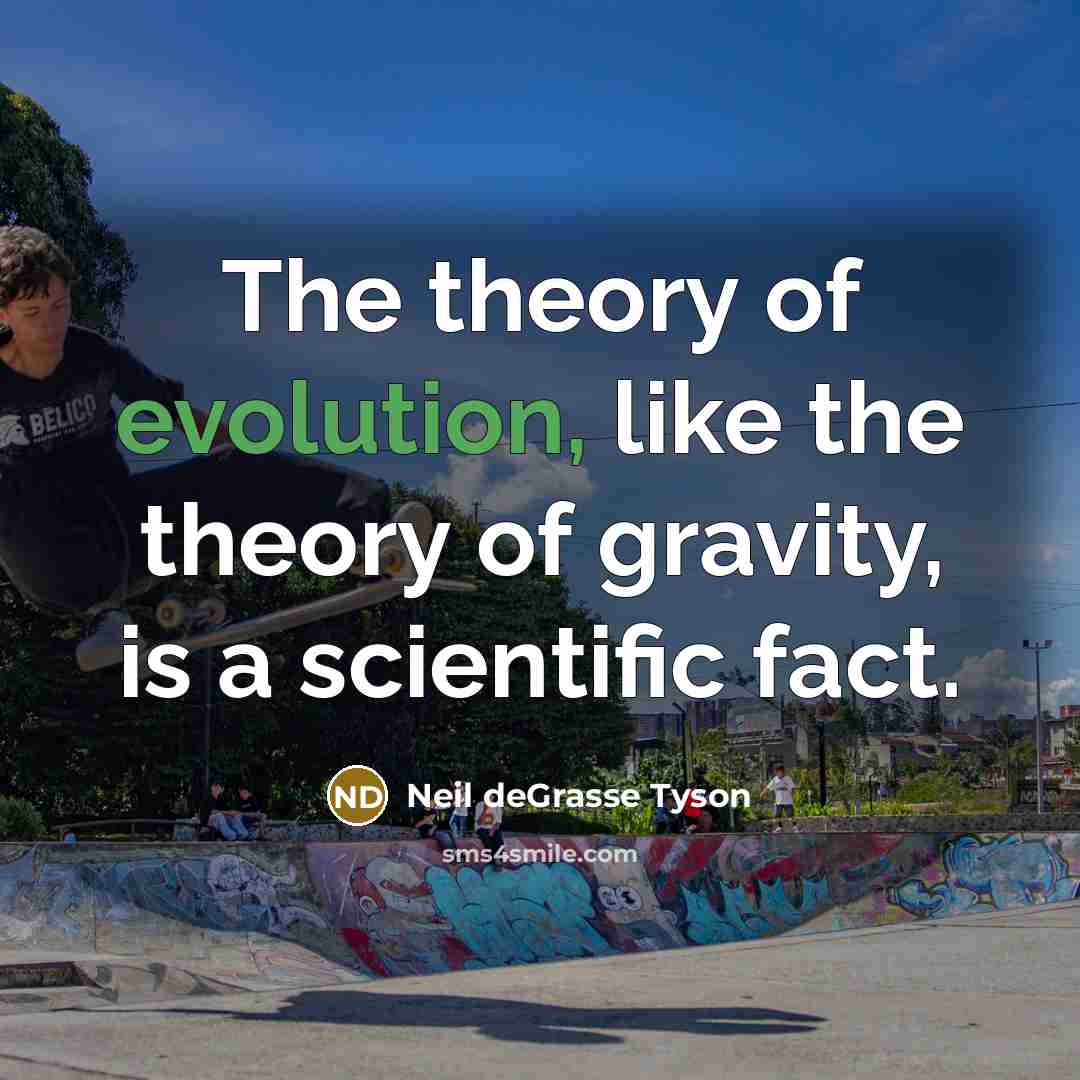 “The theory of evolution, like the theory of gravity, is…” quote by Neil deGrasse Tyson