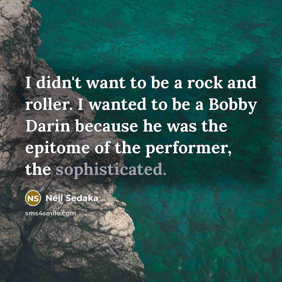 “I didn't want to be a rock and roller. I…” quote by Neil Sedaka