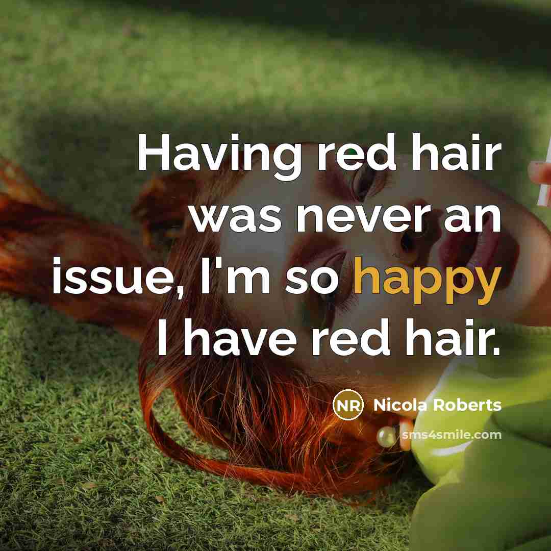 “Having red hair was never an issue, I'm so happy…” quote by Nicola Roberts