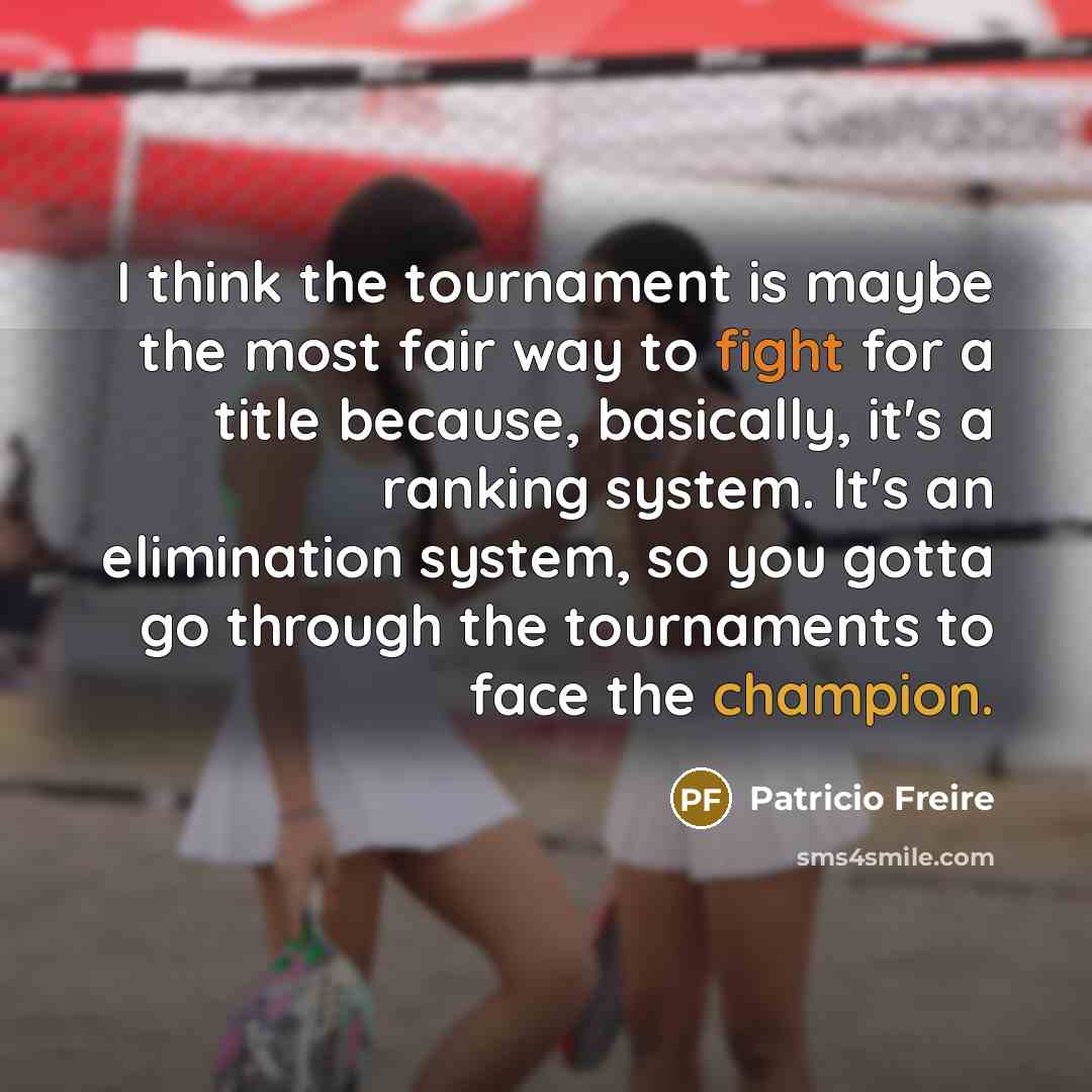 “I think the tournament is maybe the most fair way…” quote by Patricio Freire