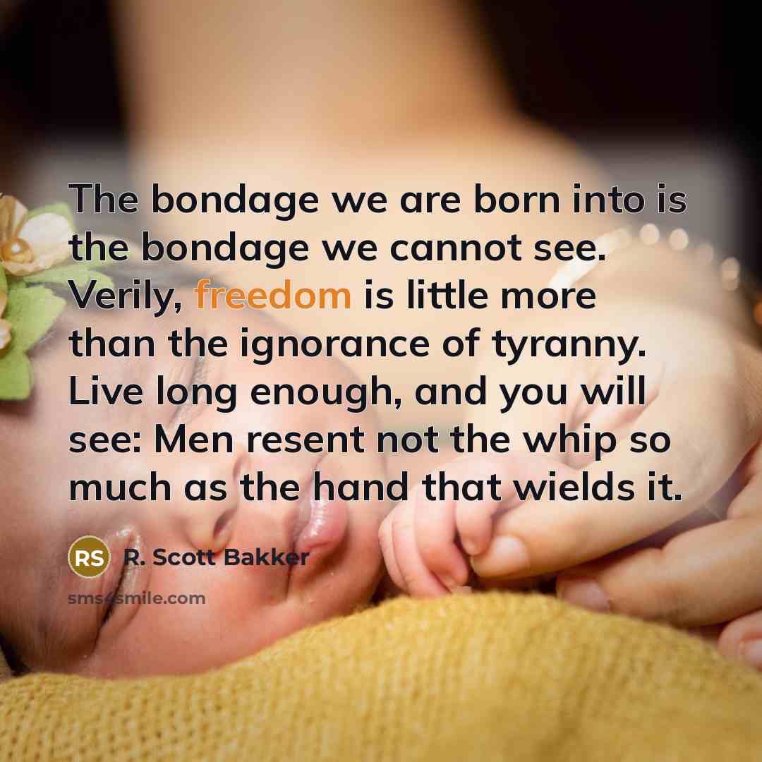 “The bondage we are born into is the bondage we…” quote by R. Scott Bakker