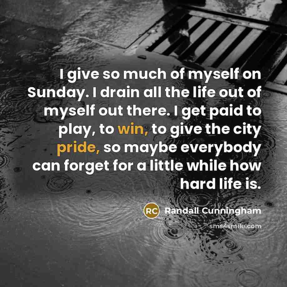 “I give so much of myself on Sunday. I drain…” quote by Randall Cunningham