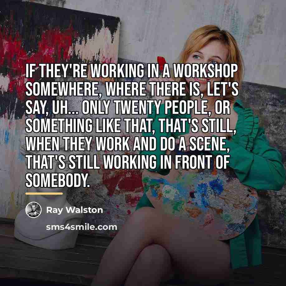 “If they're working in a workshop somewhere, where there is,…” quote by Ray Walston