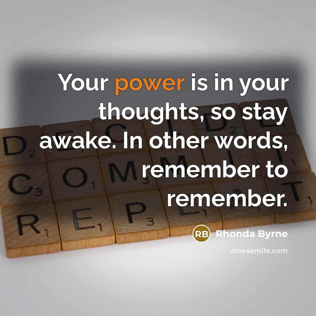 “Your power is in your thoughts, so stay awake. In…” quote by Rhonda Byrne