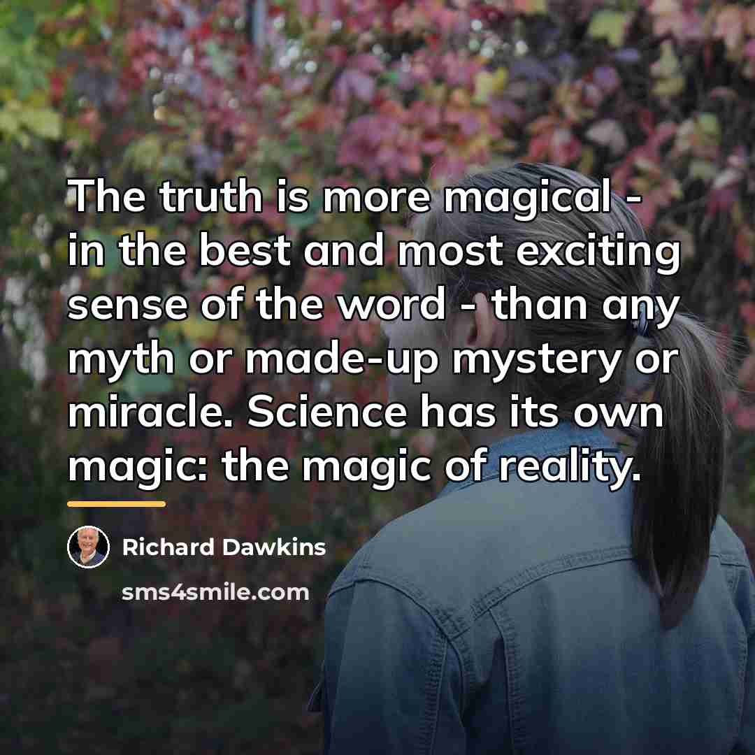 “The truth is more magical - in the best and…” quote by Richard Dawkins