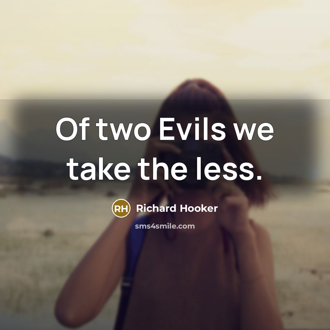 “Of two Evils we take the less.…” quote by Richard Hooker