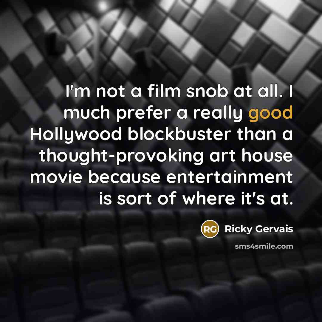 “I'm not a film snob at all. I much prefer…” quote by Ricky Gervais