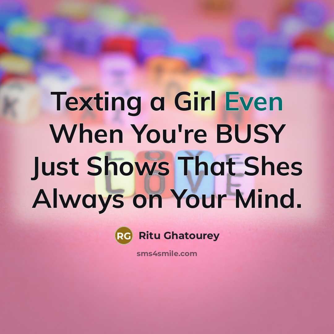 “Texting a Girl Even When You're BUSY Just Shows That Shes Always on Your Mind.” quote by Ritu Ghatourey