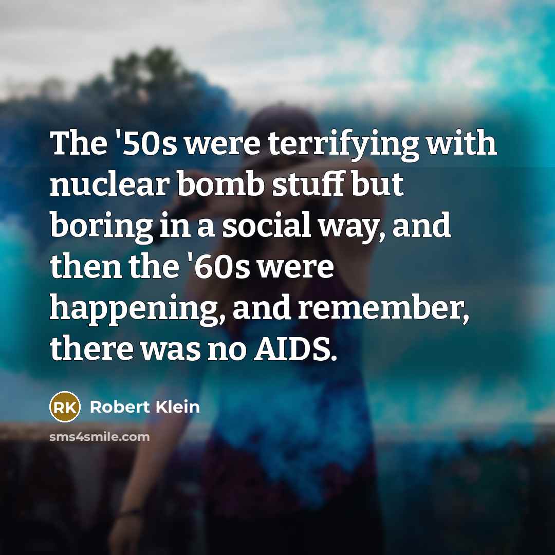 “The '50s were terrifying with nuclear bomb stuff but boring…” quote by Robert Klein