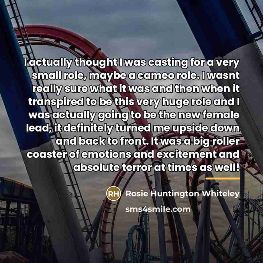 “I actually thought I was casting for a very small…” quote by Rosie Huntington Whiteley
