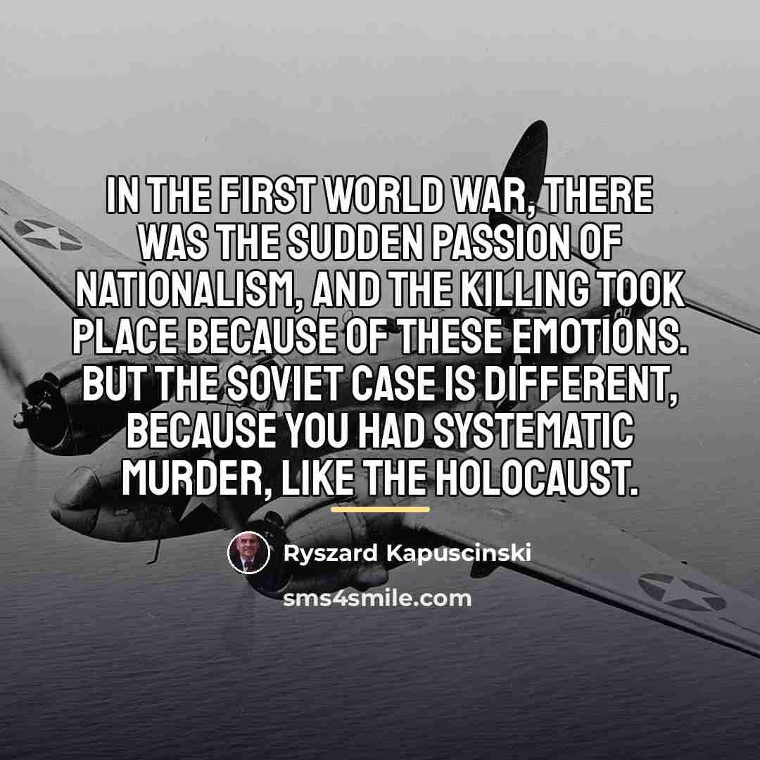 “In the First World War, there was the sudden passion…” quote by Ryszard Kapuscinski