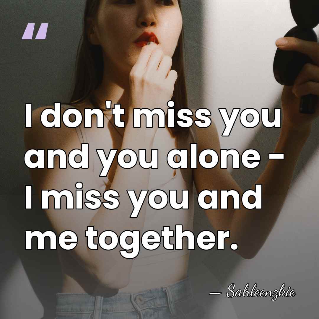 I don't miss you and you alone - I miss you and&hellip; - Sahleenzkie