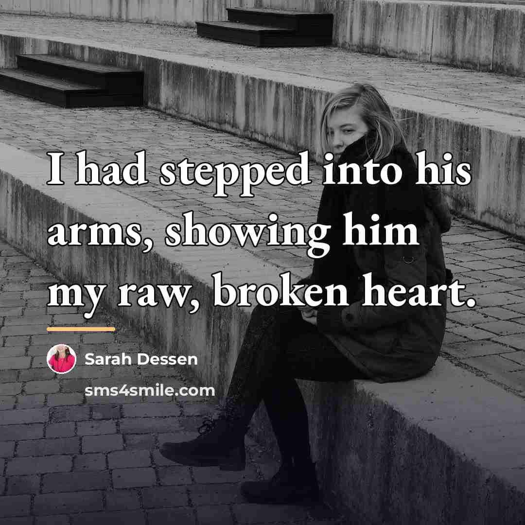 “I had stepped into his arms, showing him my raw,…” quote by Sarah Dessen