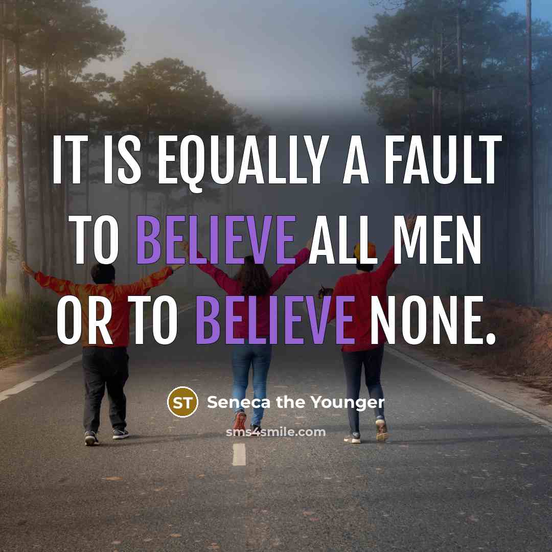 “It is equally a fault to believe all men or…” quote by Seneca the Younger