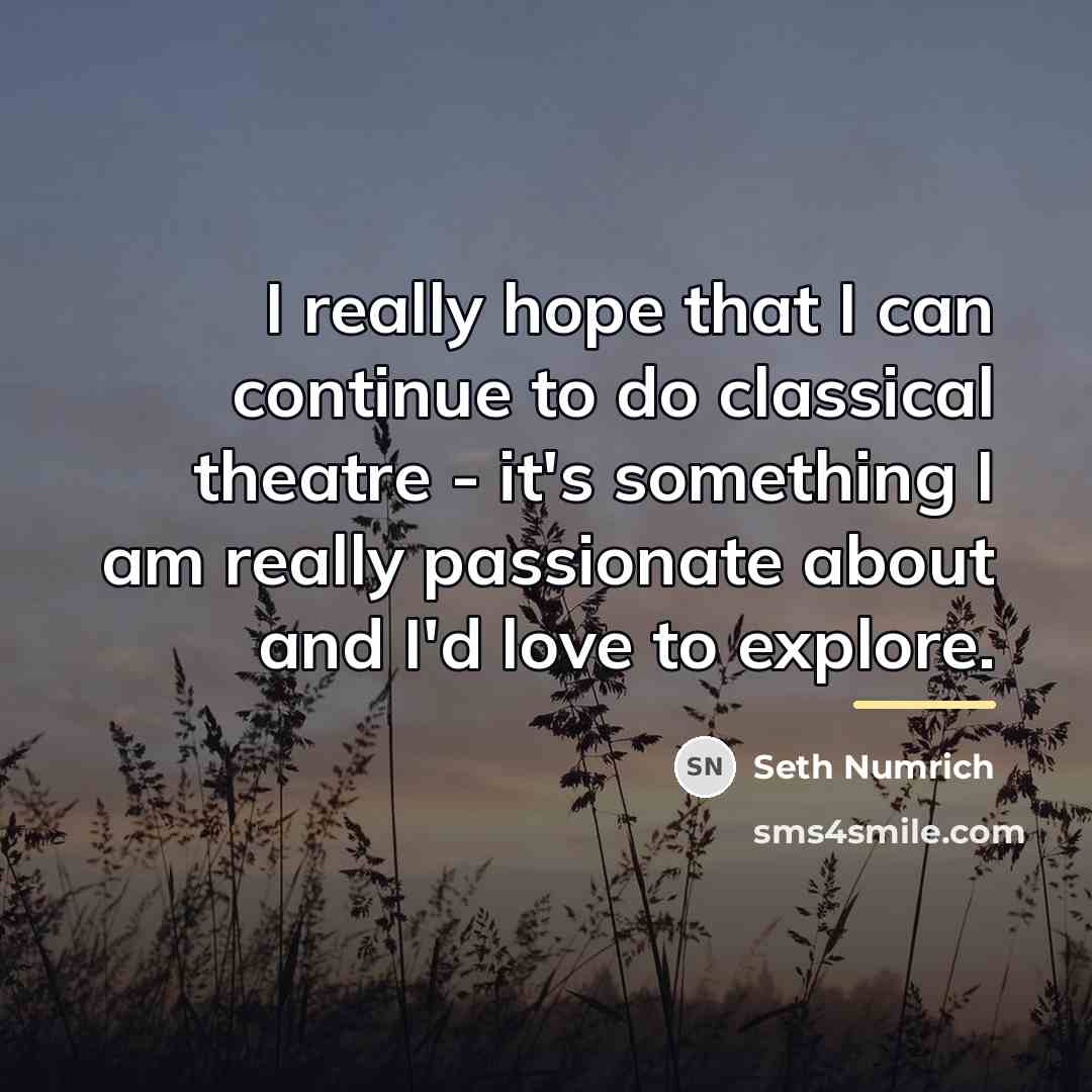 “I really hope that I can continue to do classical…” quote by Seth Numrich