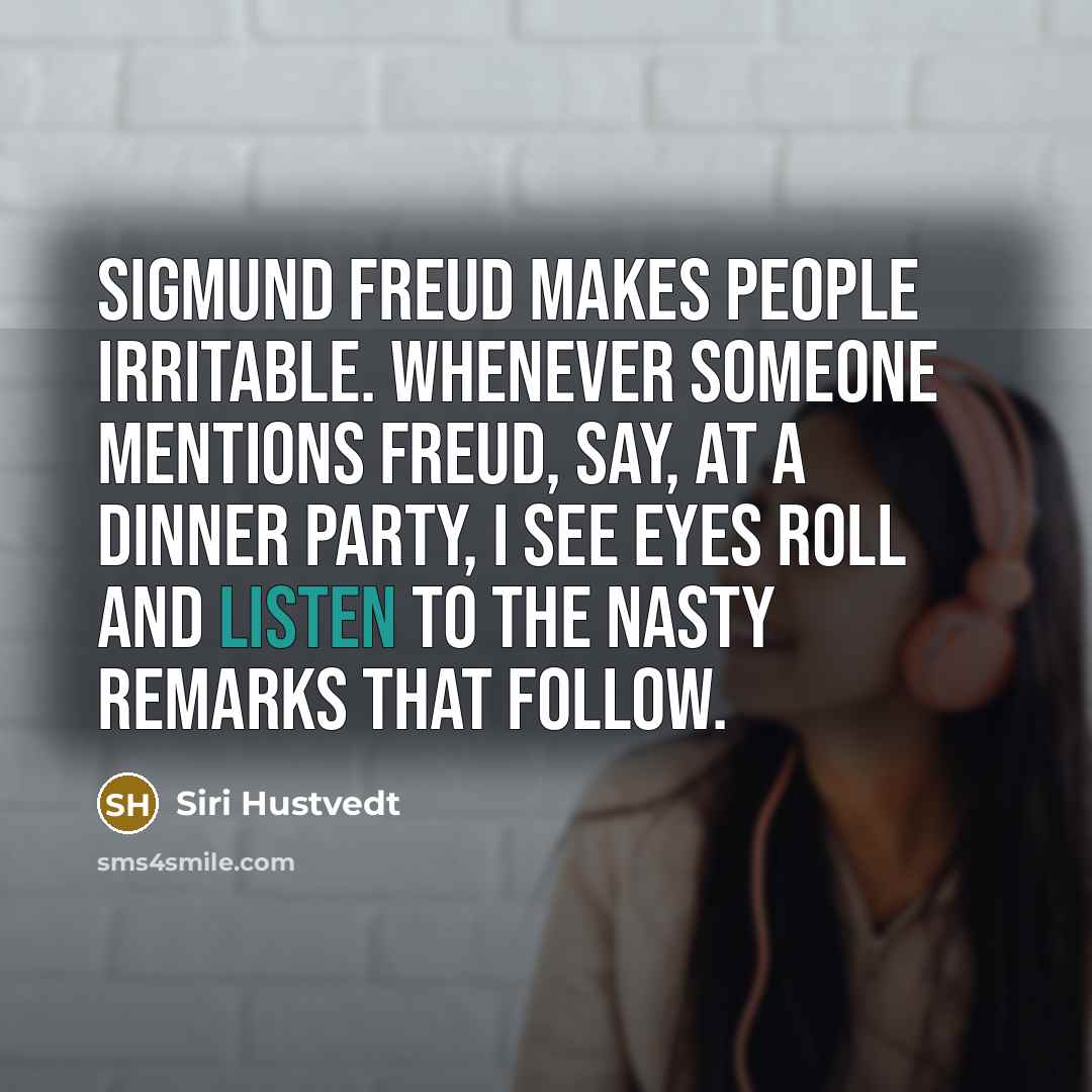 “Sigmund Freud makes people irritable. Whenever someone mentions Freud, say,…” quote by Siri Hustvedt