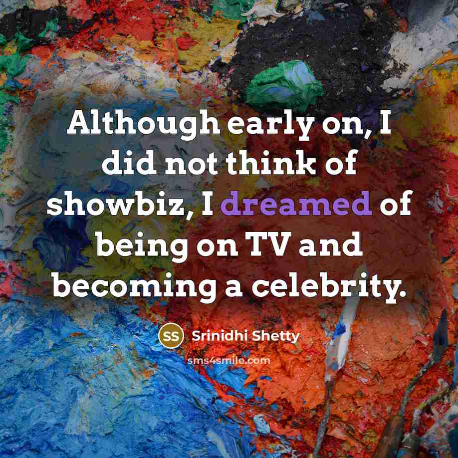 “Although early on, I did not think of showbiz, I…” quote by Srinidhi Shetty