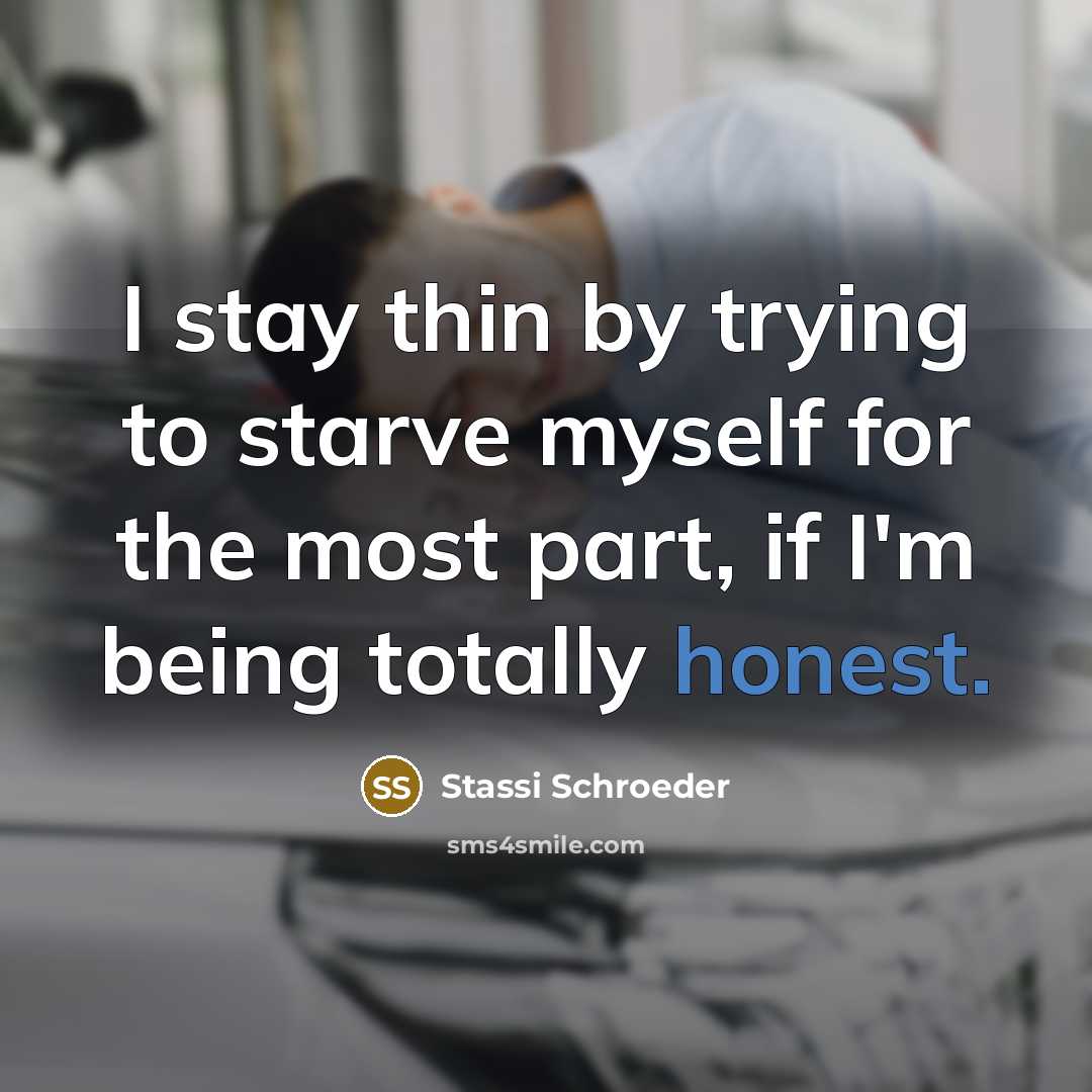 “I stay thin by trying to starve myself for the…” quote by Stassi Schroeder