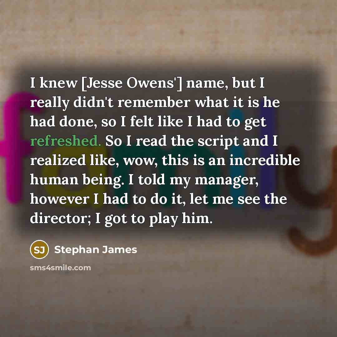 “I knew [Jesse Owens'] name, but I really didn't remember…” quote by Stephan James