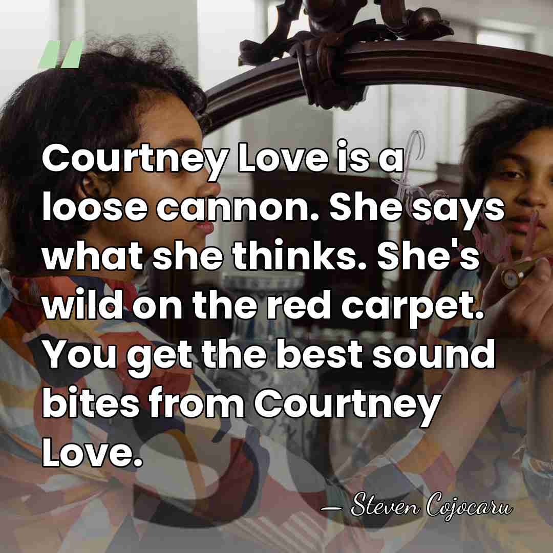 Courtney Love is a loose cannon. She says what she thinks. She's&hellip; - Steven Cojocaru