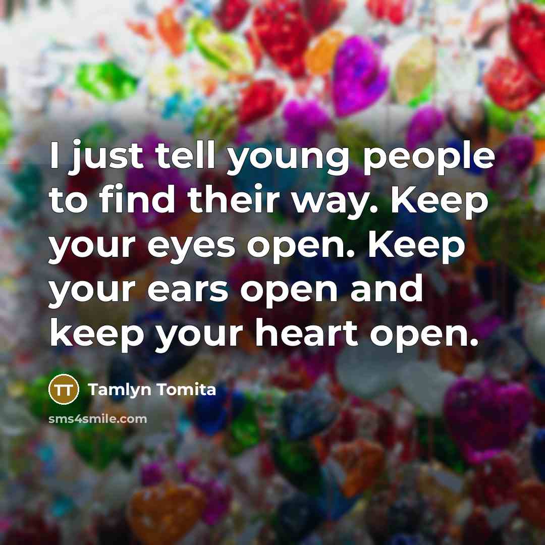 “I just tell young people to find their way. Keep…” quote by Tamlyn Tomita