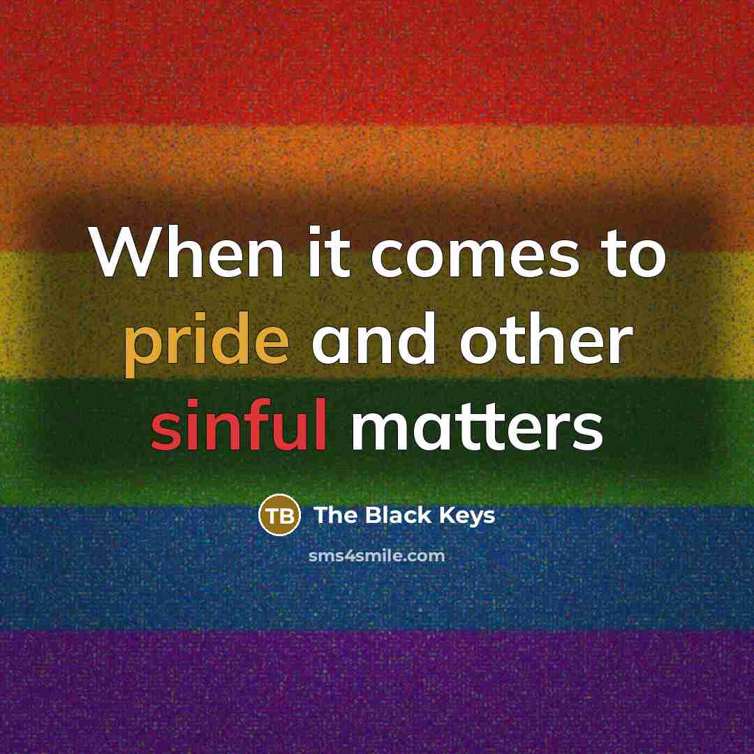 “When it comes to pride and other sinful matters” quote by The Black Keys