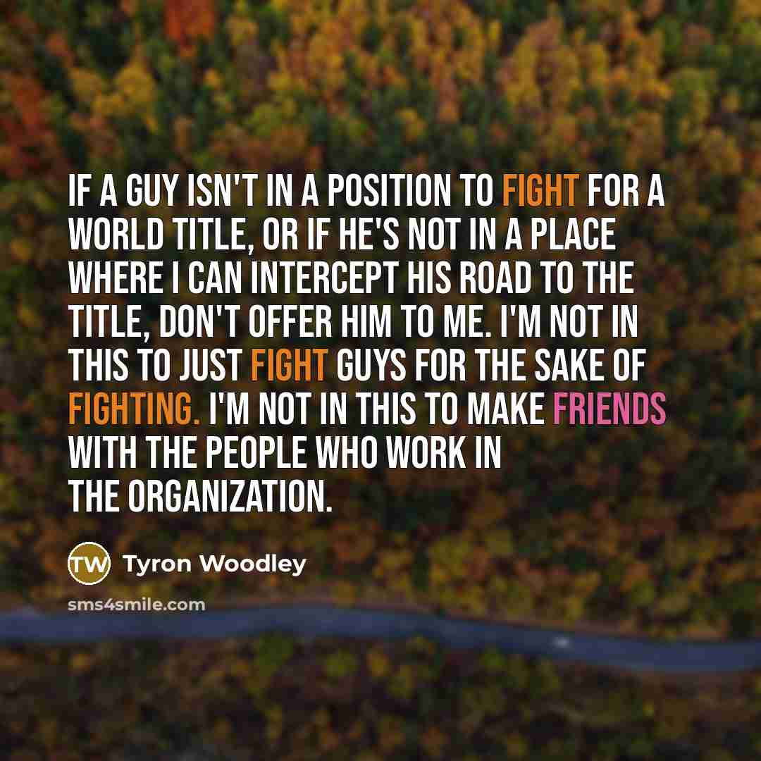“If a guy isn't in a position to fight for…” quote by Tyron Woodley