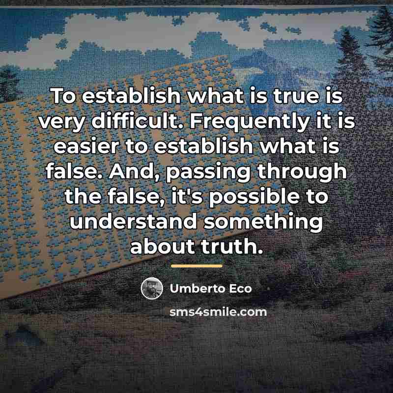 “To establish what is true is very difficult. Frequently it…” quote by Umberto Eco