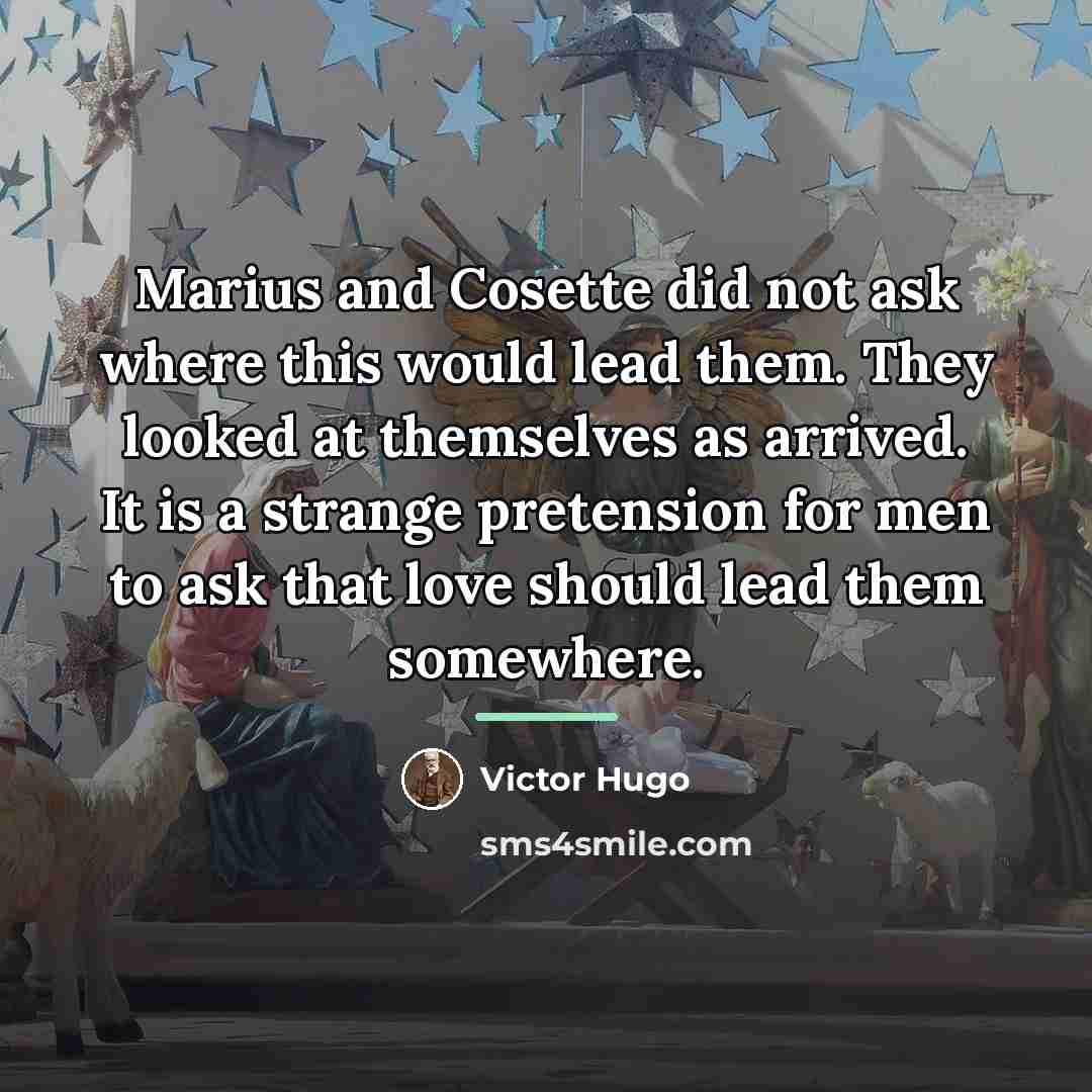 “Marius and Cosette did not ask where this would lead…” quote by Victor Hugo