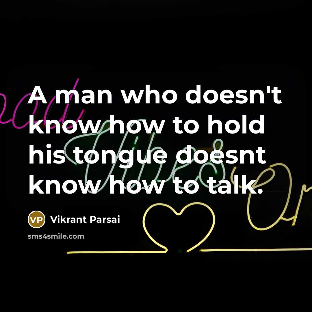 “A man who doesn't know how to hold his tongue…” quote by Vikrant Parsai