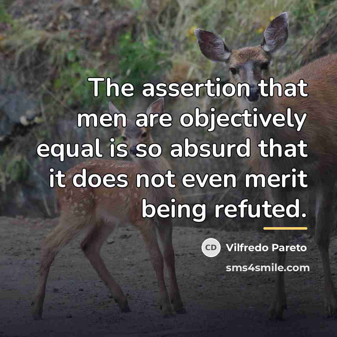 “The assertion that men are objectively equal is so absurd…” quote by Vilfredo Pareto