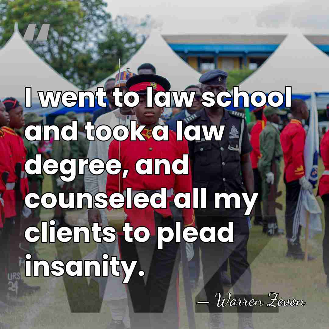 I went to law school and took a law degree, and counseled&hellip; - Warren Zevon