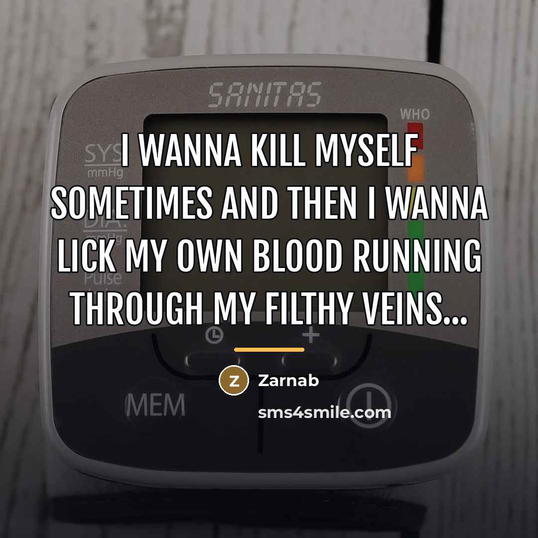 “I wanna kill myself sometimes and then I wanna lick…” quote by Zarnab