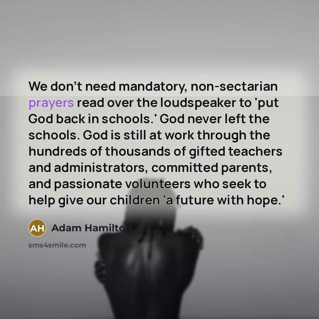 “We don't need mandatory, non-sectarian prayers read over the loudspeaker…” quote by Adam Hamilton