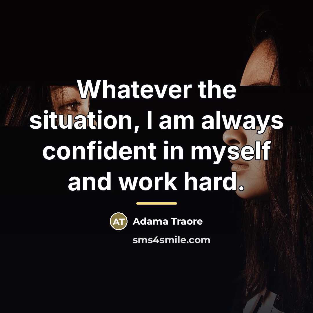 “Whatever the situation, I am always confident in myself and…” quote by Adama Traore