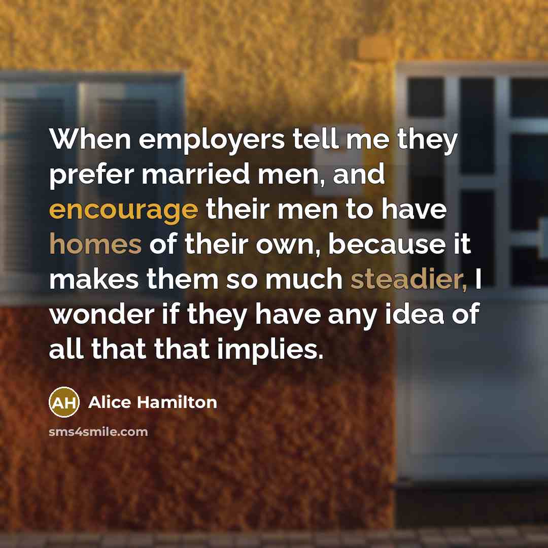 “When employers tell me they prefer married men, and encourage…” quote by Alice Hamilton