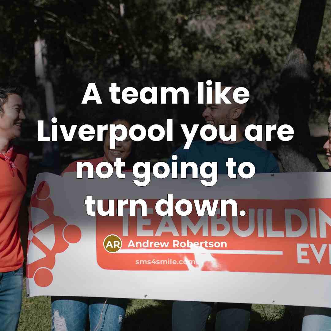 “A team like Liverpool you are not going to turn…” quote by Andrew Robertson