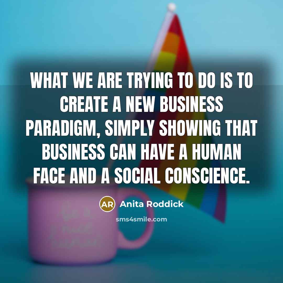 “What we are trying to do is to create a…” quote by Anita Roddick