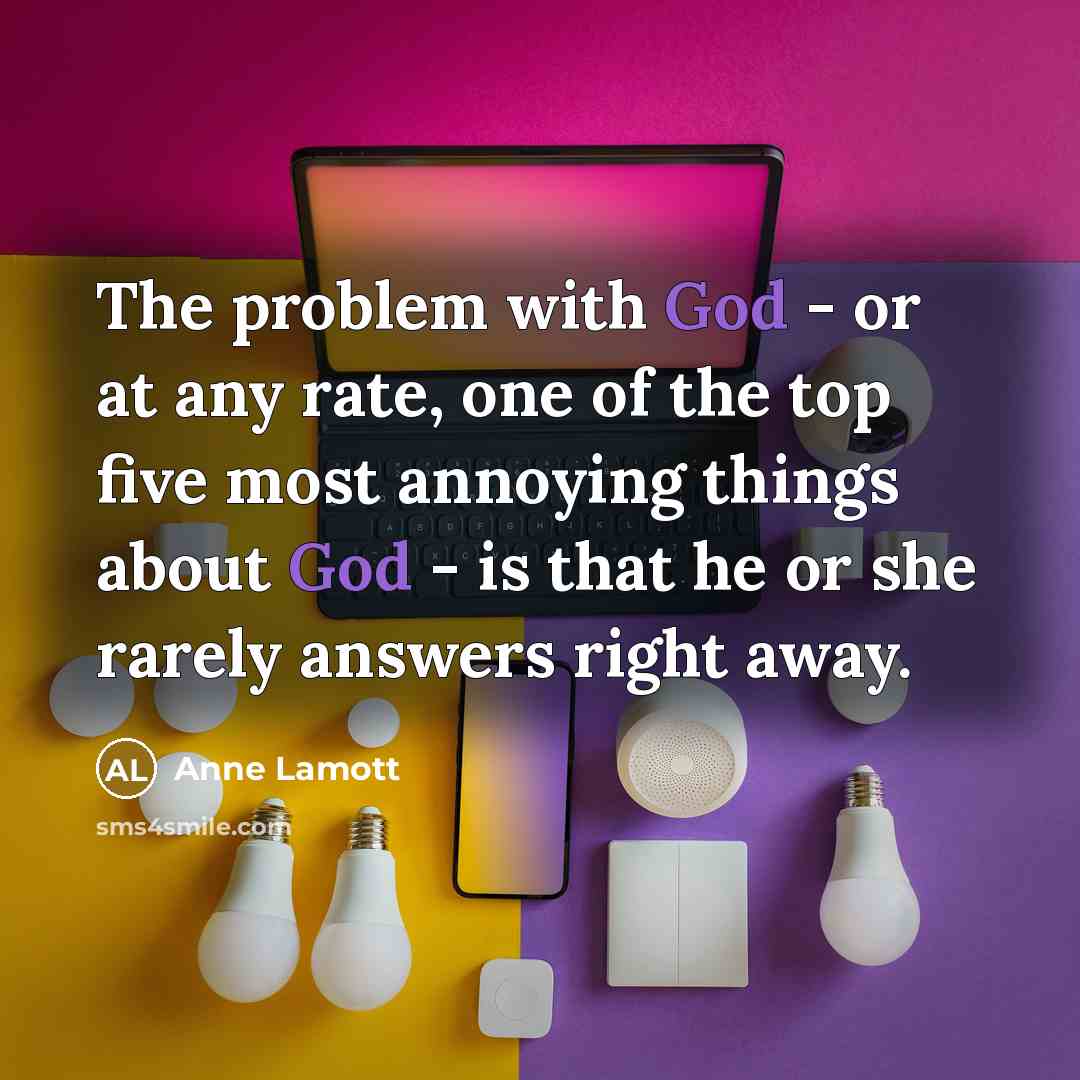 “The problem with God - or at any rate, one…” quote by Anne Lamott