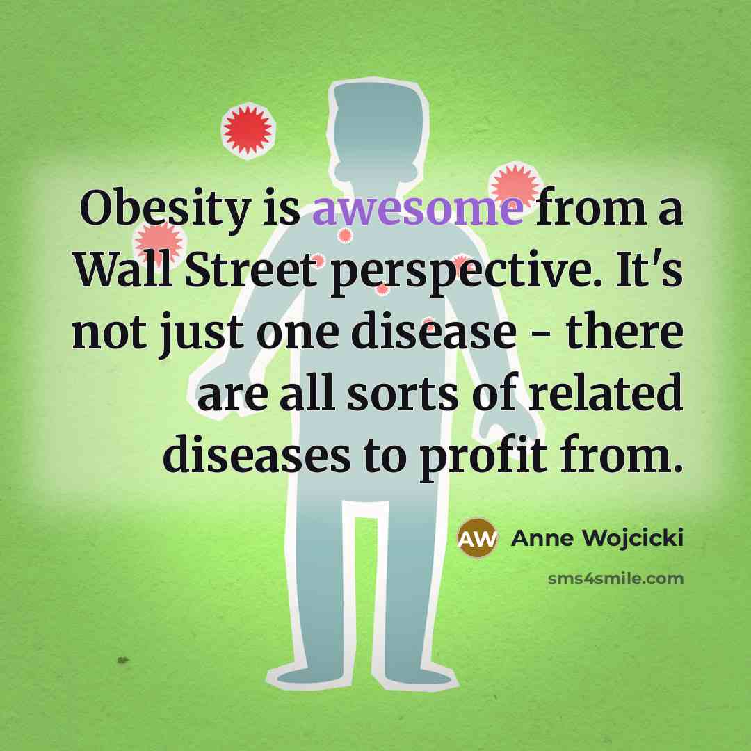 “Obesity is awesome from a Wall Street perspective. It's not…” quote by Anne Wojcicki